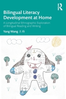 Bilingual Literacy Development at Home: A Longitudinal Ethnographic Exploration of Bilingual Reading and Writing 1032812583 Book Cover