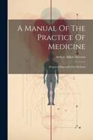 A Manual Of The Practice Of Medicine: Prepared Especially For Students 1022565117 Book Cover