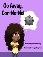 Go Away, Cor-No-No!: Bye-Bye, Bully Virus (Nova 2020) 1736400517 Book Cover