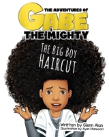 The Big Boy Haircut (The Adventures of Gabe The Mighty) B0H1HZJ95L Book Cover