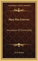Man Has Forever: Assurances Of Immortality 1432554816 Book Cover