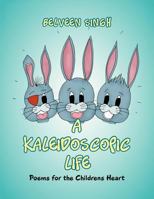 A Kaleidoscopic Life: Poems for the Childrens Heart 1479745340 Book Cover