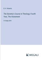 The Seventy's Course in Theology; Fourth Year, The Atonement: in large print 3368372084 Book Cover