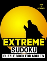 Extreme Sudoku Puzzle Book For Adults: 200 Hard To Extreme Hard Sudoku Puzzles With Solutions B096TL7PR2 Book Cover