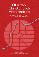 Otautahi Christchurch Architecture: A Walking Guide 1991016387 Book Cover