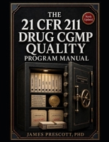 The 21 CFR 211 Drug cGMP Quality Program Manual: SOP Architecture, Batch Record Systems, Deviation and CAPA Workflows, and Inspection-Readiness Tools for Pharmaceutical Manufacturing Quality Teams B0H7P8Z226 Book Cover