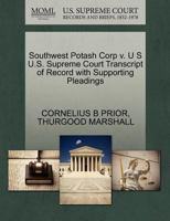 Southwest Potash Corp v. U S U.S. Supreme Court Transcript of Record with Supporting Pleadings 1270500945 Book Cover