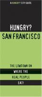 Hungry San Francisco Bay Area: The Lowdown on Where the Real People Eat! (Hungry? City Guides) 1893329380 Book Cover