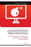 Next-Gen Material Libraries for Explosive Detection: Innovations, Challenges and Future Prospects: Evaluating Advances, Limitations and Future Pathways in Explosive Sensing Materials 9999324932 Book Cover