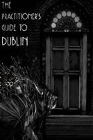 The Practitioner's Guide to Dublin 154285119X Book Cover