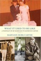 What It Used to Be Like: A Portrait of My Marriage to Raymond Carver 0312332599 Book Cover