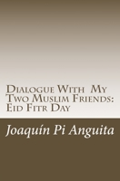 Dialogue With My Two Muslim Friends: Eid Fitr Day 1973741687 Book Cover