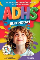 ADHS BEI KINDERN: 5 BÜCHER IN 1: Anti-Stress-Ratgeber für Eltern für ein Leben in Harmonie +150 Aktivitäten zur Verbesserung des Lernens, des ... Emotionen. +BONUS PDF (German Edition) B0F7L4PDQJ Book Cover