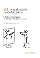 SCI - Handbuch zum Selbstcoaching: Selbstcoachingimpulse zur vollständigen Entfaltung Deiner Persönlichkeit - 92 Tage-Begleitprogramm 3752656670 Book Cover