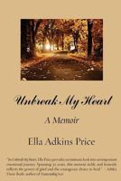 Unbreak My Heart: A Memoir 1453887342 Book Cover