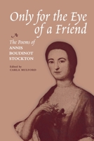 Only for the Eye of a Friend: The Poems of Annis Boudinot Stockton 0813933803 Book Cover