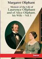 Memoir of the Life of Laurence Oliphant and of Alice Oliphant, his Wife: Vol. I 334814776X Book Cover