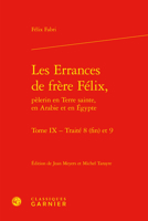 Les Errances De Frere Felix, Pelerin En Terre Sainte, En Arabie Et En Egypte: Traites 8 Fin Et 9 (Textes Litteraires Du Moyen Age, 66) 2406121682 Book Cover