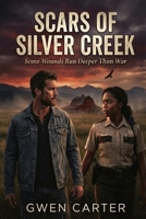 Scars of Silver Creek: Some Wounds Run Deeper Than War B0GYZHF7X8 Book Cover
