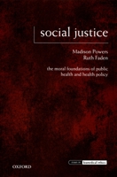 Social Justice: The Moral Foundations of Public Health and Health Policy (Issues in Biomedical Ethics) 0195189264 Book Cover
