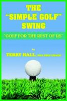 THE "SIMPLE GOLF" SWING: "GOLF FOR THE REST OF US" 1418432776 Book Cover