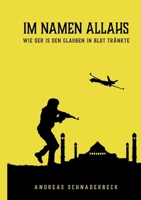 Im Namen Allahs: Wie Der Is Den Glauben in Blut Tränkte (German Edition) 3758350867 Book Cover