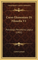 Corso Elementare Di Filosofia V1: Psicologia Percettiva, Logica (1901) 116809920X Book Cover