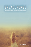Breadcrumbs : Encouragement to Create Your World 1095715127 Book Cover