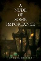 A Nude of Some Importance 1535393149 Book Cover