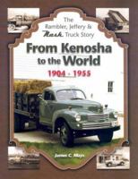 From Kenosha to the World; The Rambler, Jeffery & Nash Truck Story 0966075137 Book Cover