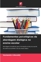 Fundamentos psicológicos da abordagem dialógica no ensino escolar: Abordagens inovadoras para a formação do discurso escrito dos alunos do primeiro ciclo do ensino básico (Portuguese Edition) 6206764559 Book Cover