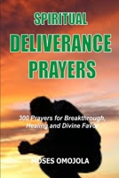 Spiritual Deliverance Prayers: 300 Prayers For Breakthrough, Healing And Divine Favor B08924D3KH Book Cover