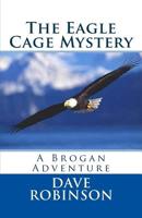 The Eagle Cage Mystery : A Brogan Adventure 1721139699 Book Cover