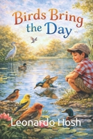 Birds Bring the Day B0GQ5C5BTC Book Cover