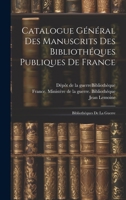 Catalogue Général Des Manuscrits Des Bibliothéques Publiques De France: Bibliothéques De La Guerre 1020998164 Book Cover