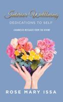 Interior Wellbeing: Dedications to Self, Channeled Messages from the Divine 1504314867 Book Cover