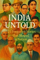 India Untold : 25 Forgotten Stories that Shaped a Nation B0FKGZ65TG Book Cover