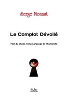 Le complot dévoilé: Plan du chaos et du marquage de l'humanité (French Edition) B01L8EDDU0 Book Cover
