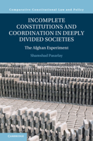 Incomplete Constitutions and Coordination in Deeply Divided Societies: The Afghan Experiment (Comparative Constitutional Law and Policy) 1009390503 Book Cover