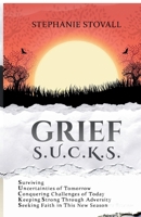 Grief S.U.C.K.S.: Surviving Uncertainties of Tomorrow Conquering Challenges of the Day Keeping Strong Through Adversity Seeking Steadfast Faith in the New Season B0DT4JH391 Book Cover