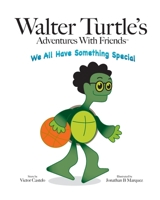 Walter Turtle's Adventures With Friends: We All Have Something Special B08B3336RY Book Cover