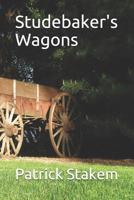 Studebaker's Wagons 1091464901 Book Cover