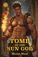 Tomb of the Sun God: A Gay Choose-Your-Adventure, Decide-Your-Destiny, Make-Your-Move Mystery with 39 Possible Endings B0FLYJNJJD Book Cover
