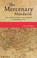 Mercenary Mandarin: How a British Adventurer Became a General in Qing-Dynasty China 9881376548 Book Cover