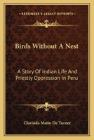 Birds Without A Nest: A Story Of Indian Life And Priestly Oppression In Peru 116360335X Book Cover
