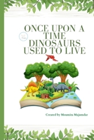 Once Upon a Time Dinosaurs Used to Live: Learn about The Dinosaurs B0BCWHC3MH Book Cover