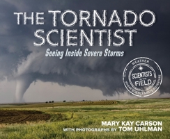 The Tornado Scientist: Seeing Inside Severe Storms 0544965825 Book Cover