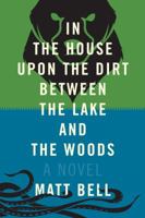 In the House Upon the Dirt Between the Lake and the Woods 1616953721 Book Cover