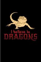 I Believe In Dragons: Funny Reptile Humor Journal For Lizards, Leopard Geckos, Chameleons, Alligators, Red Iguanas & Beardies Fans - 6x9 - 100 Blank Lined Pages 109603543X Book Cover