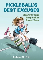 Pickleball's Best Excuses: Hilarious Quips Every Pickler Should Know 1510782141 Book Cover